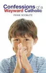 Confessions of a Wayward Catholic cover