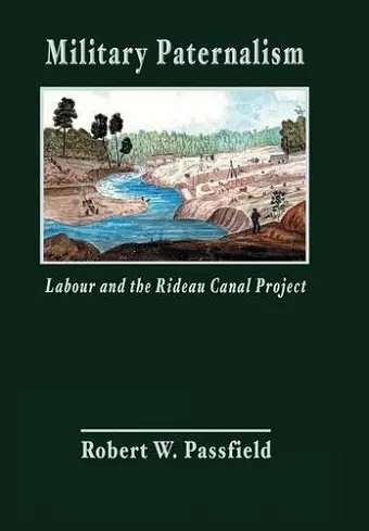 Military Paternalism, Labour, and the Rideau Canal Project cover