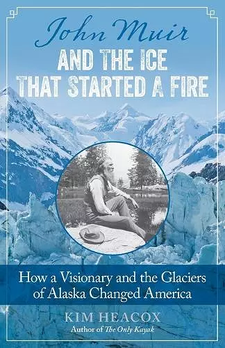 John Muir and the Ice That Started a Fire cover