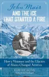 John Muir and the Ice That Started a Fire cover