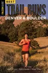 Best Trail Runs Denver, Boulder & Colorado Springs cover