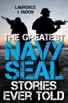The Greatest Navy SEAL Stories Ever Told cover