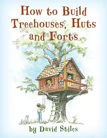 How to Build Treehouses, Huts and Forts cover