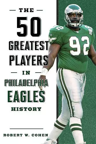 The 50 Greatest Players in Philadelphia Eagles History cover