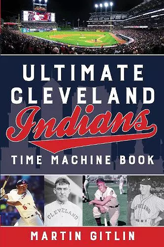 Ultimate Cleveland Indians Time Machine Book cover