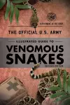 The Official U.S. Army Illustrated Guide to Venomous Snakes cover