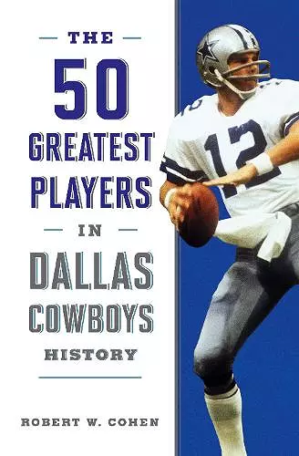 The 50 Greatest Players in Dallas Cowboys History cover