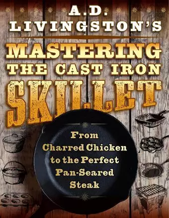 A. D. Livingston's Mastering the Cast-Iron Skillet cover