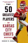 The 50 Greatest Players in Kansas City Chiefs History cover