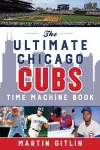 The Ultimate Chicago Cubs Time Machine Book cover