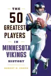 The 50 Greatest Players in Minnesota Vikings History cover