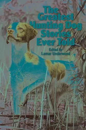 The Greatest Hunting Dog Stories Ever Told cover