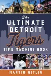 The Ultimate Detroit Tigers Time Machine Book cover