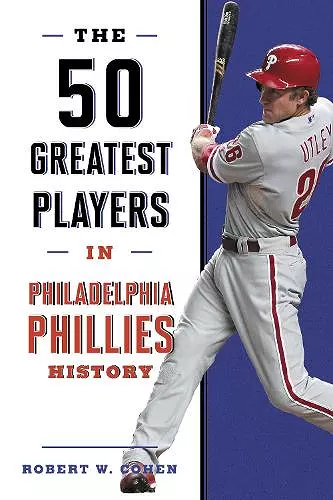 The 50 Greatest Players in Philadelphia Phillies History cover