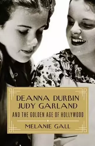 Deanna Durbin, Judy Garland, and the Golden Age of Hollywood cover