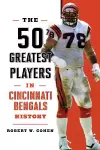 The 50 Greatest Players in Cincinnati Bengals History cover
