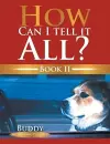 How Can I Tell It All? Book II cover