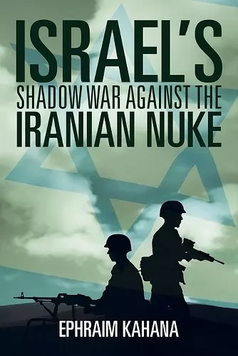 Israel's Shadow War Against the Iranian Nuke cover