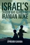 Israel's Shadow War Against the Iranian Nuke cover