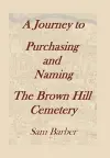 A Journey To Purchasing And Naming The Brown Hill Cemetery cover