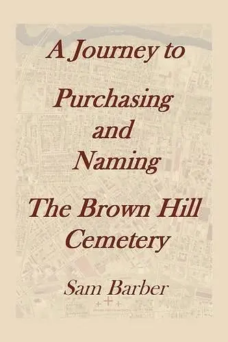 A Journey To Purchasing And Naming The Brown Hill Cemetery cover
