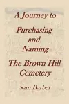 A Journey To Purchasing And Naming The Brown Hill Cemetery cover