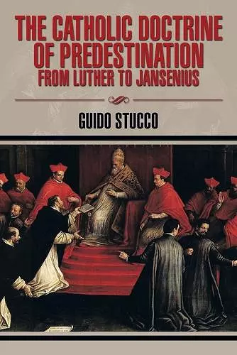 The Catholic Doctrine of Predestination from Luther to Jansenius cover