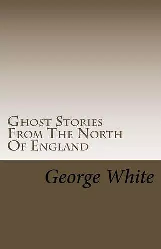 Ghost Stories From The North Of England cover
