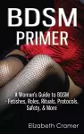 BDSM Primer - A Woman's Guide to BDSM - Fetishes, Roles, Rituals, Protocols, Safety, & More cover