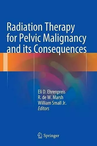 Radiation Therapy for Pelvic Malignancy and its Consequences cover