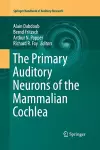 The Primary Auditory Neurons of the Mammalian Cochlea cover