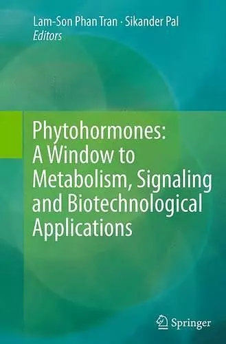 Phytohormones: A Window to Metabolism, Signaling and Biotechnological Applications cover