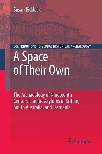 A Space of Their Own: The Archaeology of Nineteenth Century Lunatic Asylums in Britain, South Australia and Tasmania cover