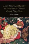 Love, Power, and Gender in Seventeenth-Century French Fairy Tales cover