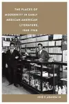 The Places of Modernity in Early Mexican American Literature, 1848–1948 cover
