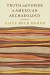 Truth and Power in American Archaeology cover