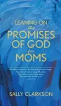 Leaning on the Promises of God for Moms cover