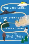 The Very Long, Very Strange Life of Isaac Dahl cover