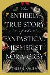The Entirely True Story of the Fantastical Mesmerist Nora Grey cover