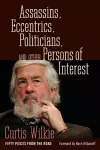 Assassins, Eccentrics, Politicians, and Other Persons of Interest cover