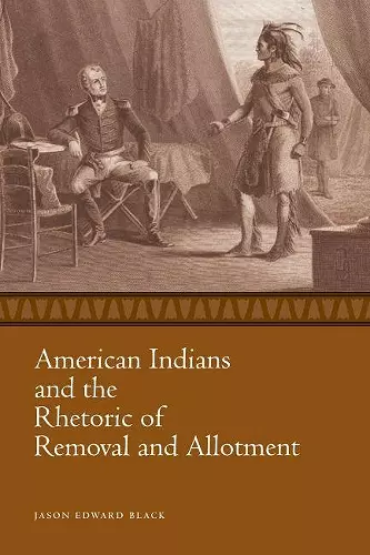 American Indians and the Rhetoric of Removal and Allotment cover