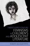 Twenty-First-Century Feminisms in Children's and Adolescent Literature cover