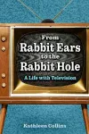 From Rabbit Ears to the Rabbit Hole cover