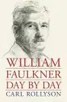 William Faulkner Day by Day cover