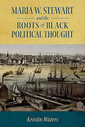 Maria W. Stewart and the Roots of Black Political Thought cover