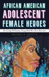 African American Adolescent Female Heroes cover