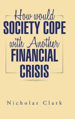 How Would Society Cope with Another Financial Crisis cover