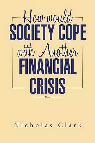 How Would Society Cope with Another Financial Crisis cover