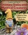 Learn to Carve Gnomes, Trolls, and Mythical Creatures cover