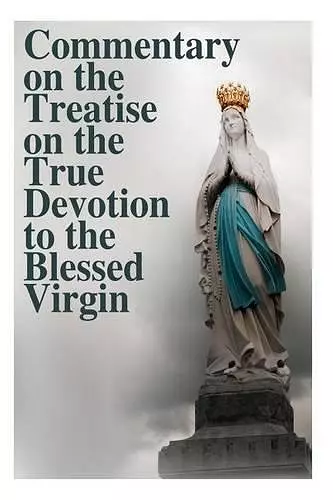 Commentary on the Treatise on the True Devotion to the Blessed Virgin cover